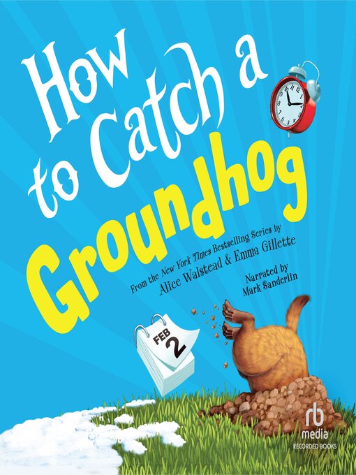 Title details for How to Catch a Groundhog by Alice Walstead - Available